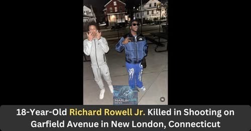 Richard Rowell Jr. Obituary-Shooting News: Richard Rowell Jr., 18, New London High School Graduate, Fatally Shot on Garfield Avenue